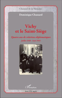 Vichy et le Saint-Siège - Quatre ans de relations diplomatiques - Juillet 1940 - Août 1944