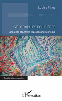 Géographies policières - Ignorance concertée et propagande ennemie