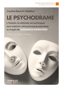 Le psychodrame - L'histoire, la méthode, les techniques pour explorer votre processus psychique au moyen de scénarios improvisés