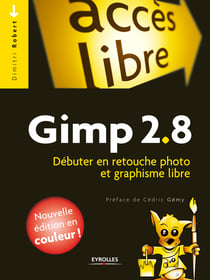 Gimp 2.8 - Débuter en retouche photo et graphisme libre - Nouvelle édition en couleurs !