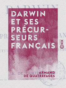 Darwin et ses précurseurs français - Étude sur le transformisme