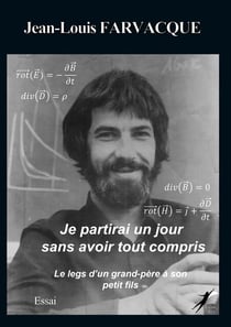 Je partirai un jour sans avoir tout compris - Le legs d'un grand-père à son petit-fils