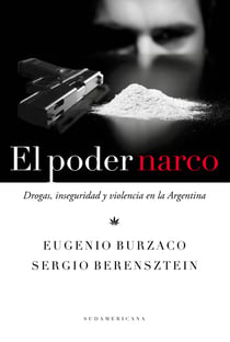 El poder narco - Drogas, inseguridad y violencia en la Argentina