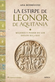 La estirpe de Leonor de Aquitania - Mujeres y poder en los siglos XII y XIII