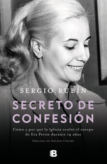 Secreto de confesión - Cómo y por qué la Iglesia ocultó el cuerpo de Eva Perón durante 14 años