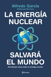 La energía nuclear salvará el mundo - Derribando mitos sobre la energía nuclear