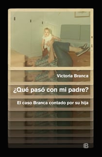 ¿Qué pasó con mi padre? - El caso Branca contado por su hija