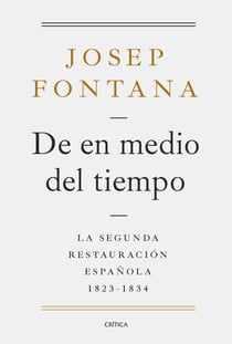 De en medio del tiempo - La segunda restauración española, 1823-1834