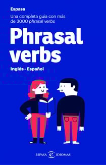 Phrasal verbs. Inglés - Español - Una completa guía con más de 3000 phrasal verbs