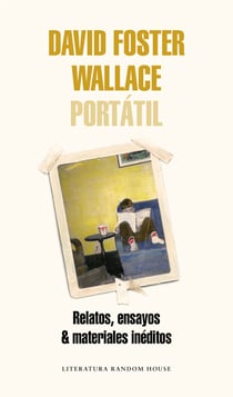 David Foster Wallace Portátil - Relatos, ensayos & materiales inéditos
