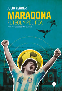 Maradona - Fútbol y Política