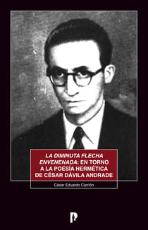 La diminuta flecha envenenada: en torno a la poesi´a herme´tica de Ce´sar Da´vila Andrade