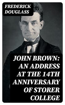 John Brown: An Address at the 14th Anniversary of Storer College