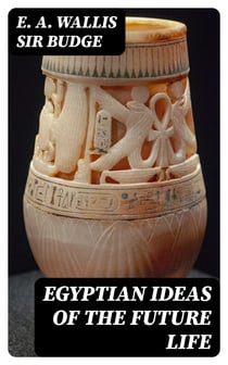 Egyptian Ideas of the Future Life