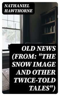 Old News (From: "The Snow Image and Other Twice-Told Tales")