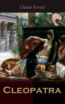 Cleopatra - The Life and Death of Egypt's Famous Pharaoh Queen (A Novel)