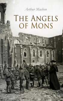 The Angels of Mons - The Soldiers' Rest, The Monstrance, The Dazzling Light, The Bowmen And Other Noble Ghosts