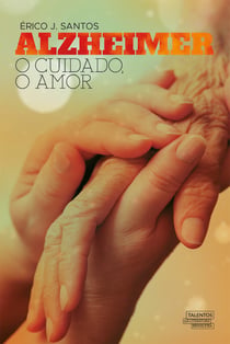 Alzheimer - O cuidado, o amor
