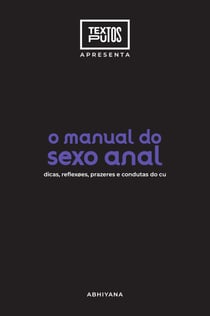 Manual do sexo anal - dicas, reflexões, prazeres e condutas do cu?