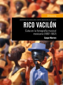 Rico vacilón - Cuba en la fonografía musical mexicana (1897-1957)