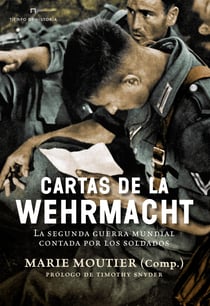 Cartas de la Wehrmacht - La segunda guerra mundial contada por los soldados