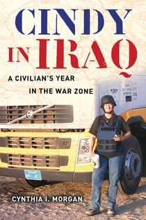 Cindy in Iraq - A Civilian's Year in the War Zone