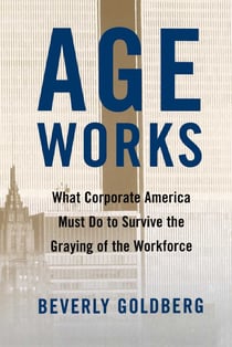 Age Works - What Corporate America Must Do to Survive the Gray