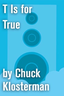 T Is for True - An Essay from Eating the Dinosaur