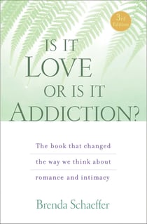 Is It Love or Is It Addiction - The book that changed the way we think about romance and intimacy