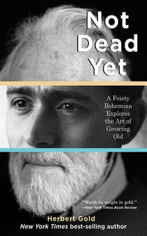 Not Dead Yet - A Feisty Bohemian Explores the Art of Growing Old