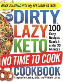 The DIRTY, LAZY, KETO No Time to Cook Cookbook - 100 Easy Recipes Ready in under 30 Minutes