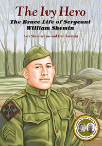 The Ivy Hero - The Brave Life of Sergeant William Shemin