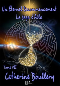 Un Éternel recommencement - La saga d'Aila - Tome VII