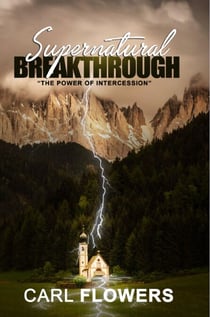 Supernatural Breakthrough: The Power of Intercession