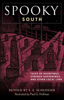 Spooky South - Tales of Hauntings, Strange Happenings, and Other Local Lore