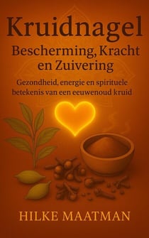Kruidnagel – Bescherming, Kracht en Zuivering - Gezonde Voeding & Kruiden – Lichaam & Ziel, #1