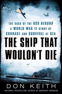 The Ship That Wouldn't Die - The Saga of the USS Neosho- A World War II Story of Courage and Survival at Sea
