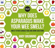 Why Does Asparagus Make Your Wee Smell? - And 57 other curious food and drink questions