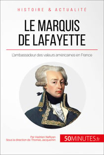 Le marquis de Lafayette - L'ambassadeur des valeurs américaines en France