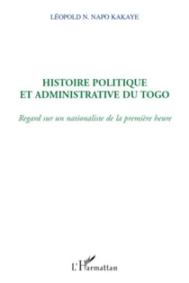 Histoire politique et administrative du Togo - Regard sur un nationaliste de la première heure