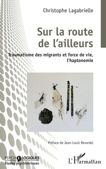 Sur la route de l'ailleurs - Traumatisme des migrants et force de vie, l'haptonomie