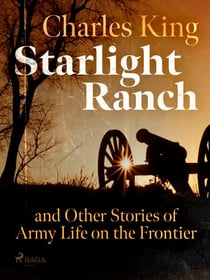 Starlight Ranch and Other Stories of Army Life on the Frontier