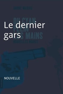 Le dernier gars - Nouvelle noire - Du cyan plein les mains