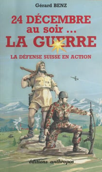 24 décembre au soir, la guerre - La défense suisse en action