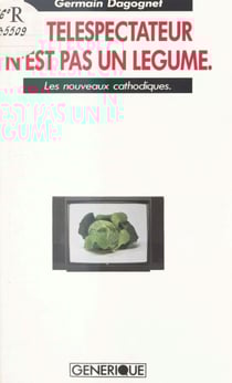 Le téléspectateur n'est pas un légume : les nouveaux cathodiques