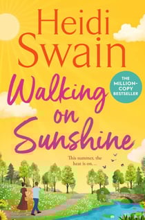 Walking on Sunshine - The perfect uplifting summer read from million-copy Sunday Times bestselling author Heidi Swain
