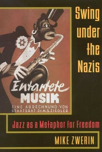 Swing Under the Nazis - Jazz as a Metaphor for Freedom