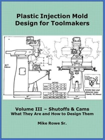 Plastic Injection Mold Design for Toolmakers - Volume III - Plastic Injection Mold Design for Toolmakers, #3