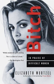 Bitch - In Praise of Difficult Women