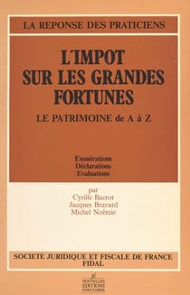 L'impôt sur les grandes fortunes. Le patrimoine de A à Z : exonérations, déclarations, évaluations
